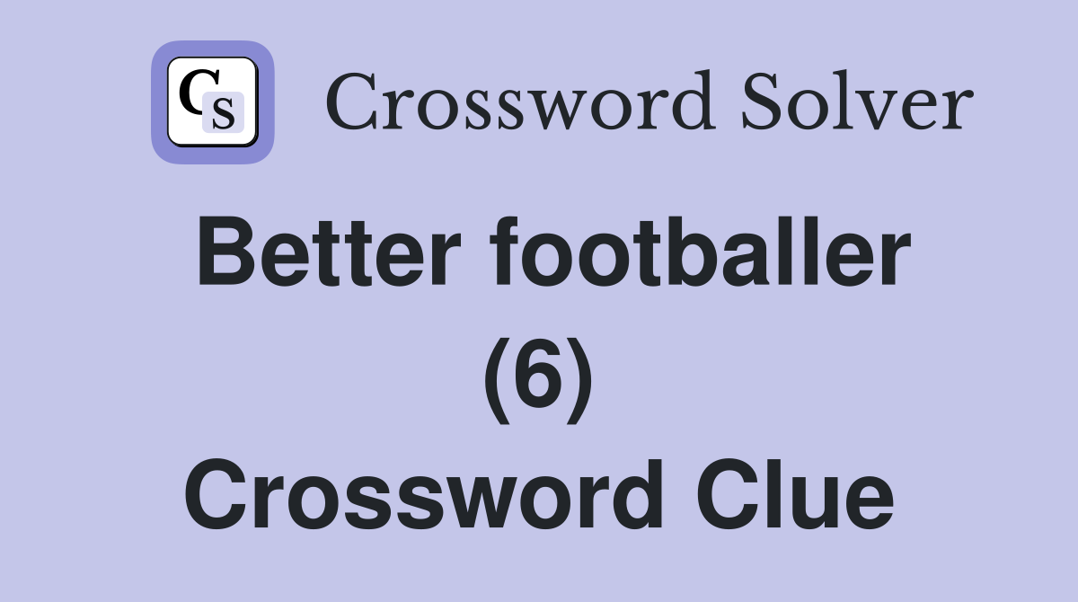 Better footballer (6) Crossword Clue