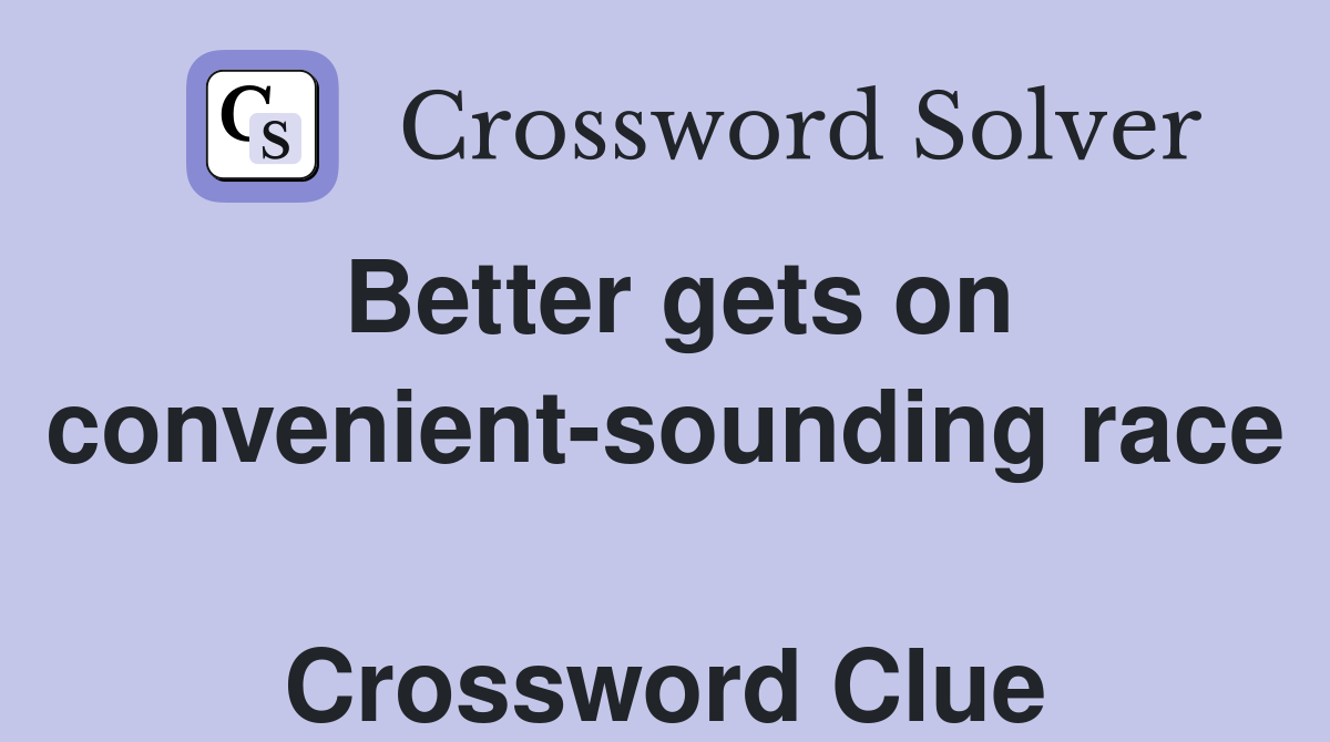 Better gets on convenient-sounding race  Crossword Clue