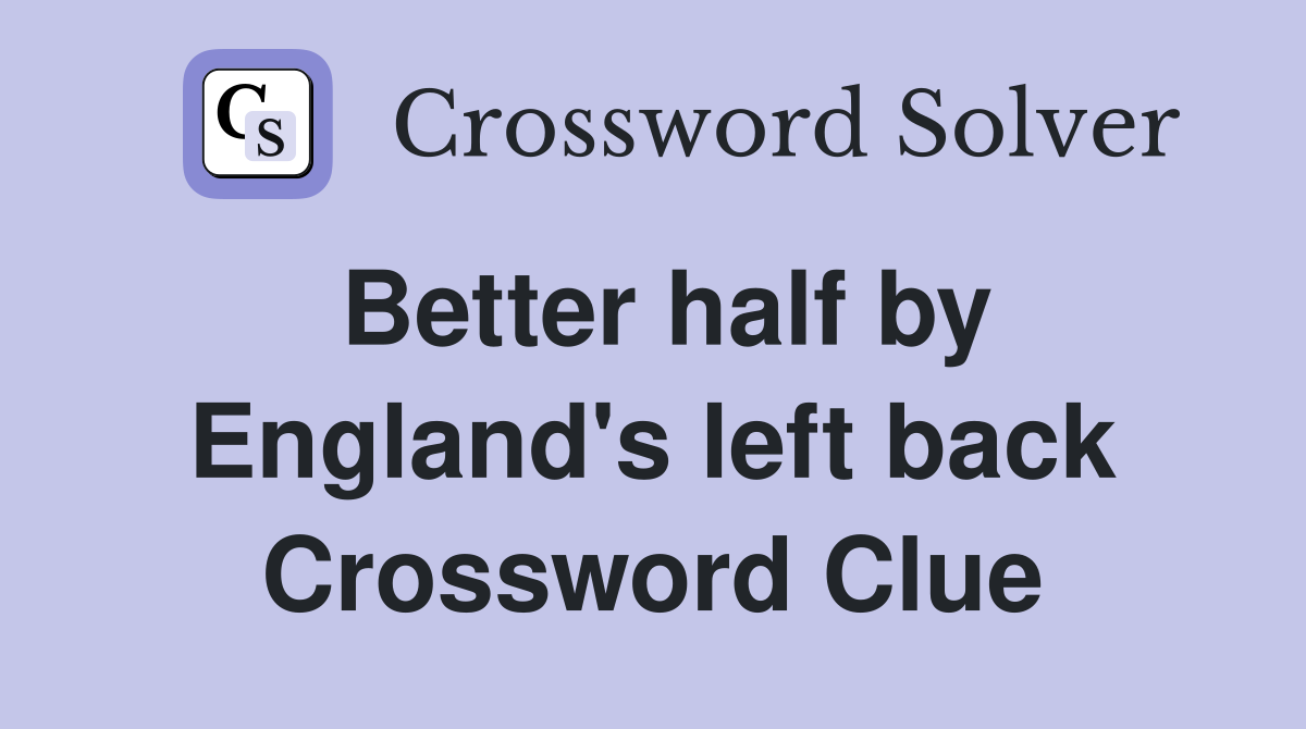 Better half by England's left back Crossword Clue