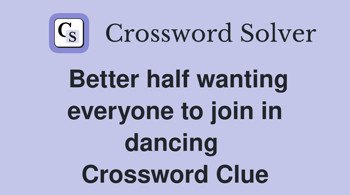 Better half wanting everyone to join in dancing  Crossword Clue