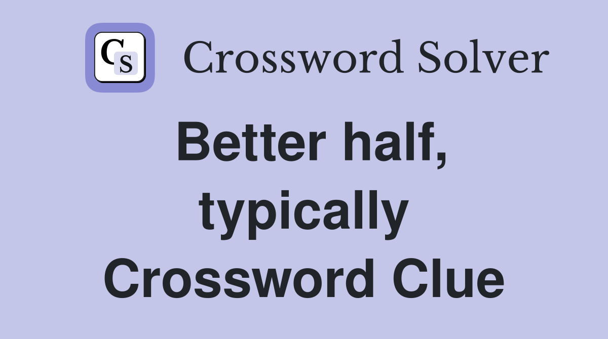 Better half, typically Crossword Clue