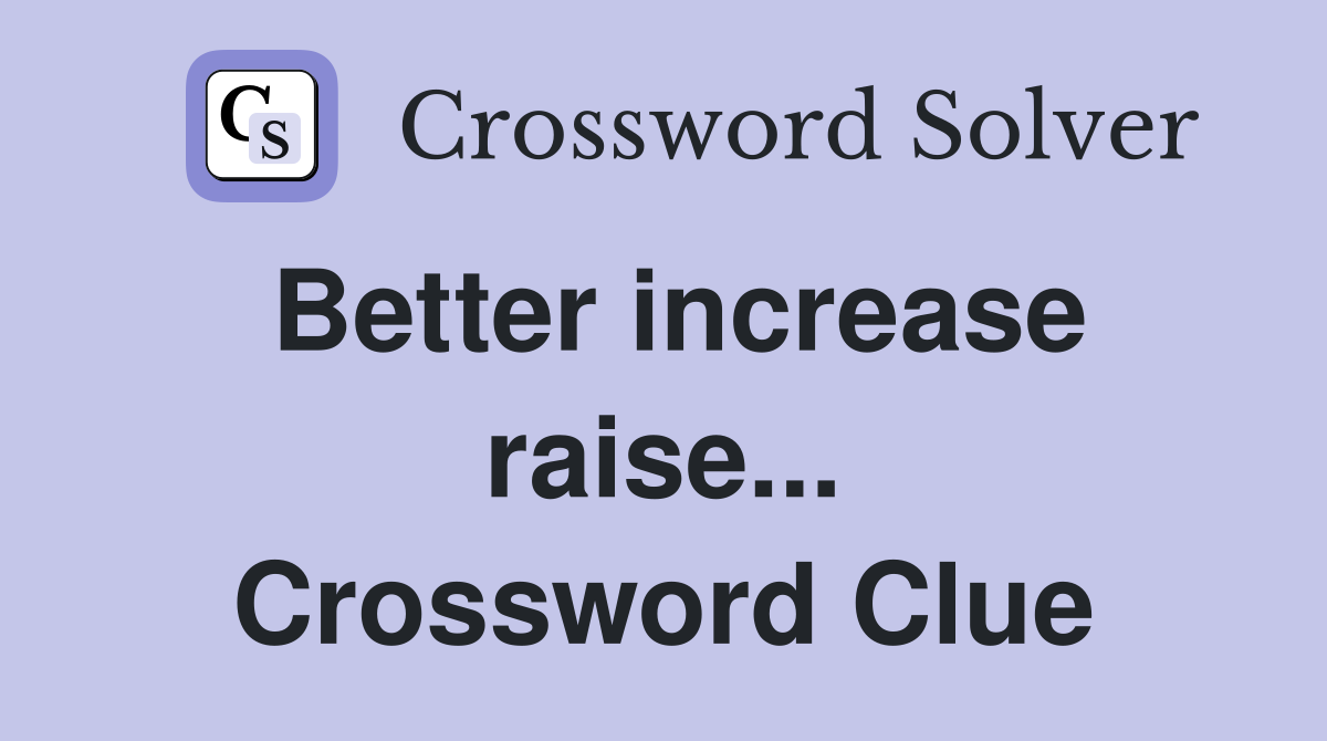 Better increase raise... Crossword Clue