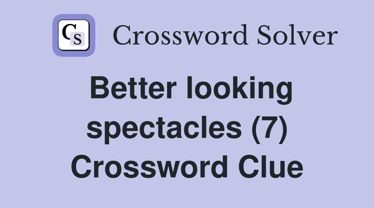 Better looking spectacles (7) Crossword Clue