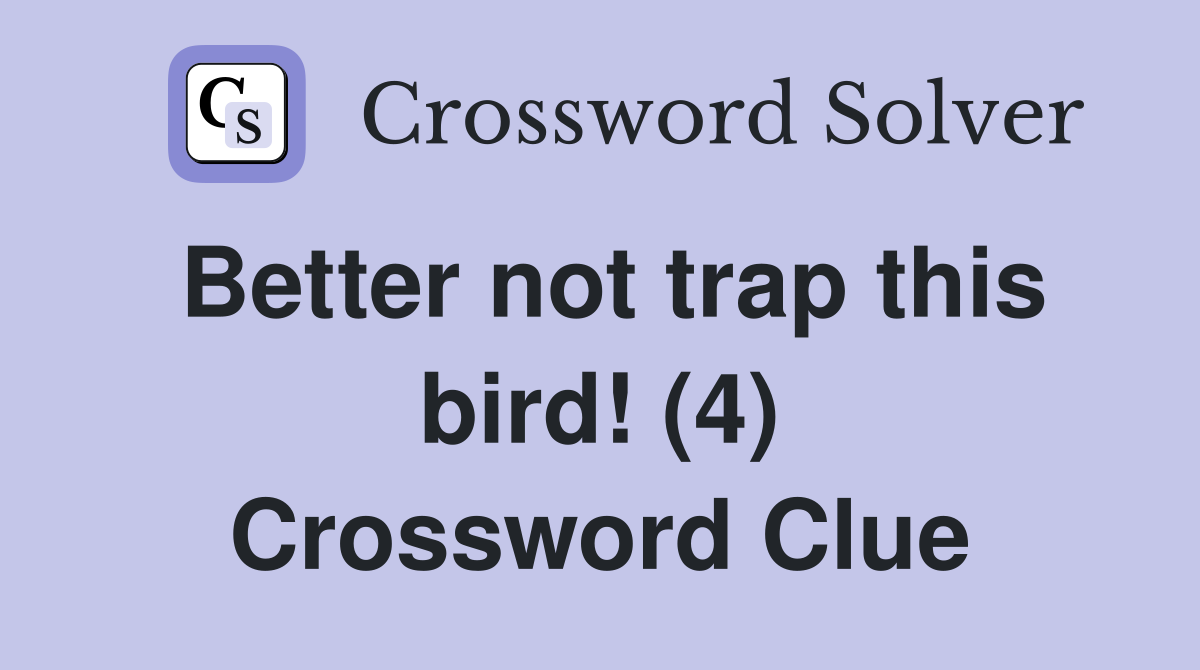 Better not trap this bird! (4) Crossword Clue