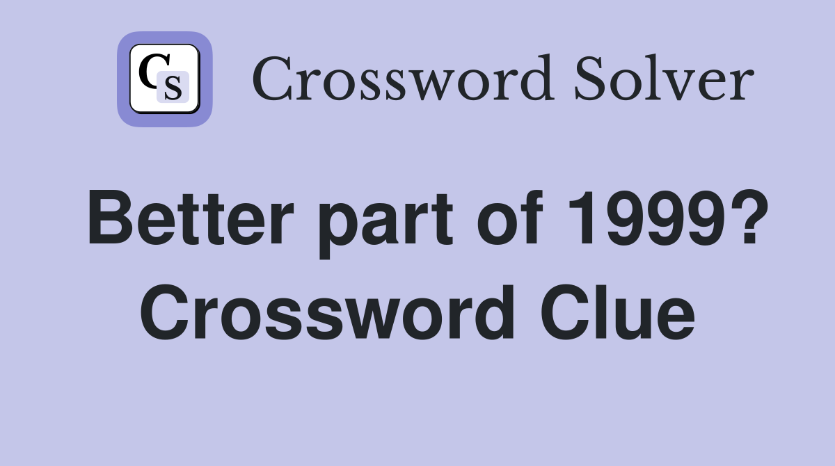 Better part of 1999? Crossword Clue