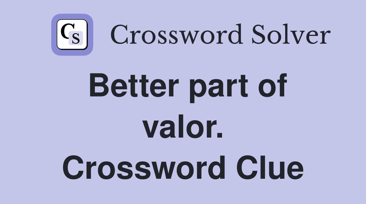 Better part of valor. Crossword Clue