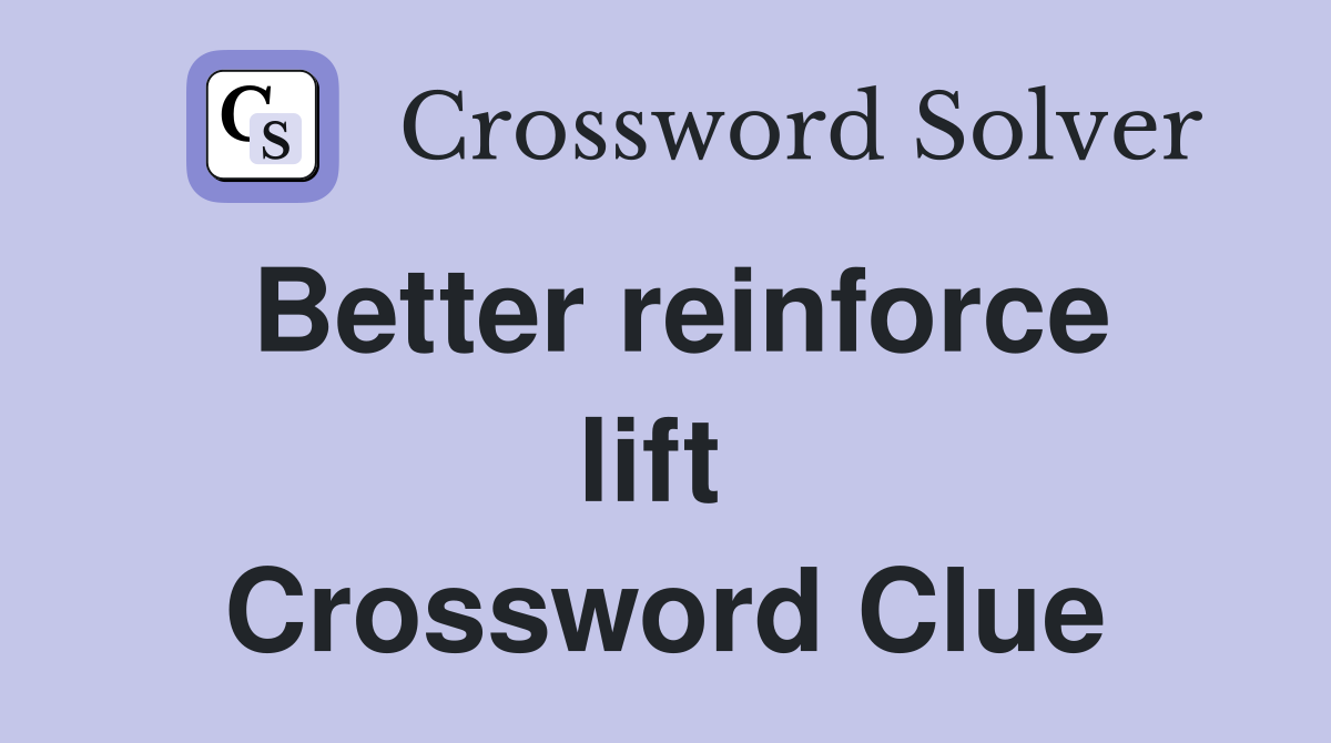 Better reinforce lift  Crossword Clue