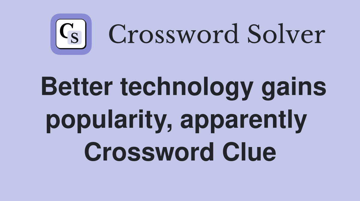 Better technology gains popularity, apparently  Crossword Clue