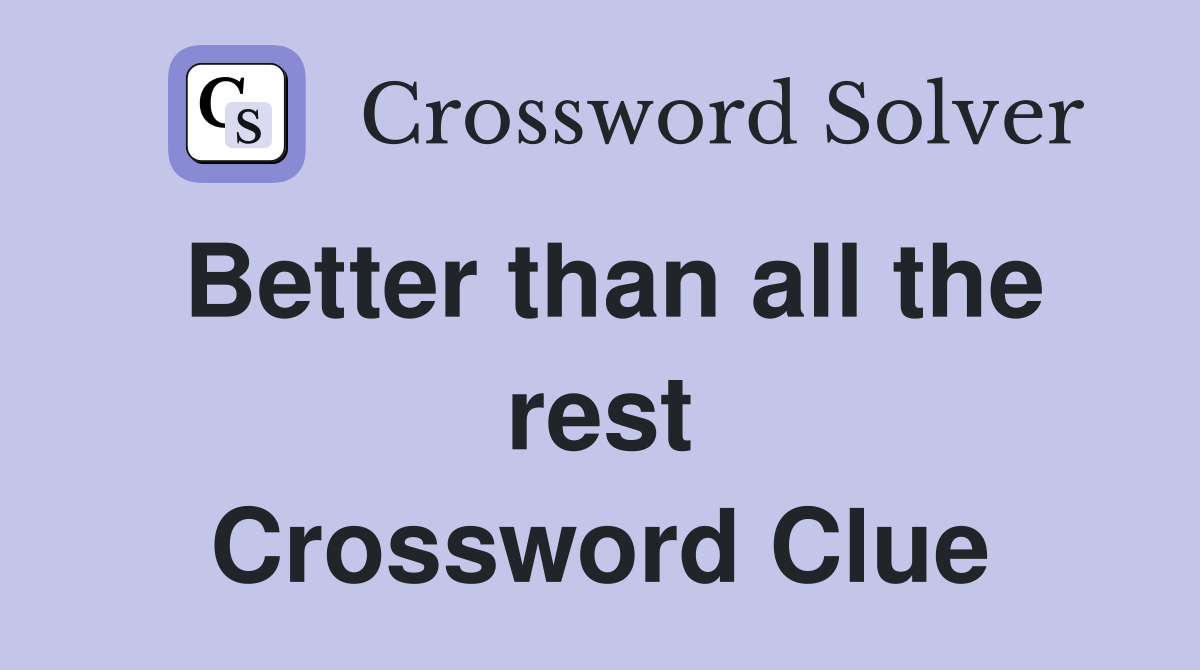 Better than all the rest Crossword Clue