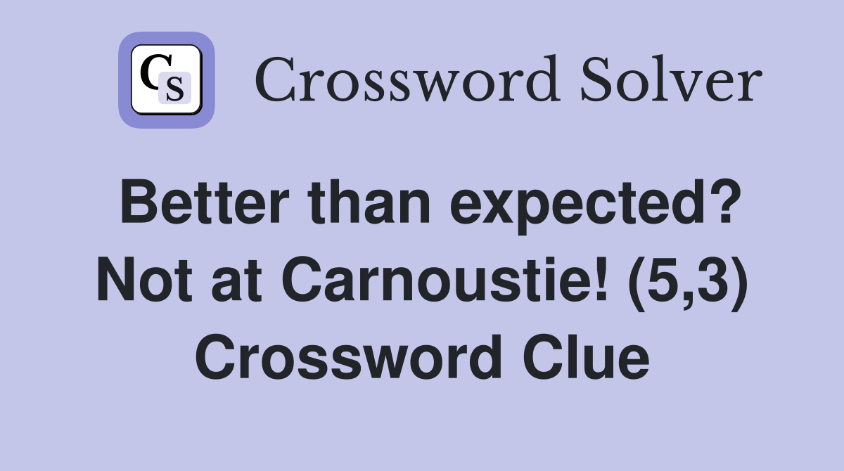 Better than expected? Not at Carnoustie! (5,3) Crossword Clue