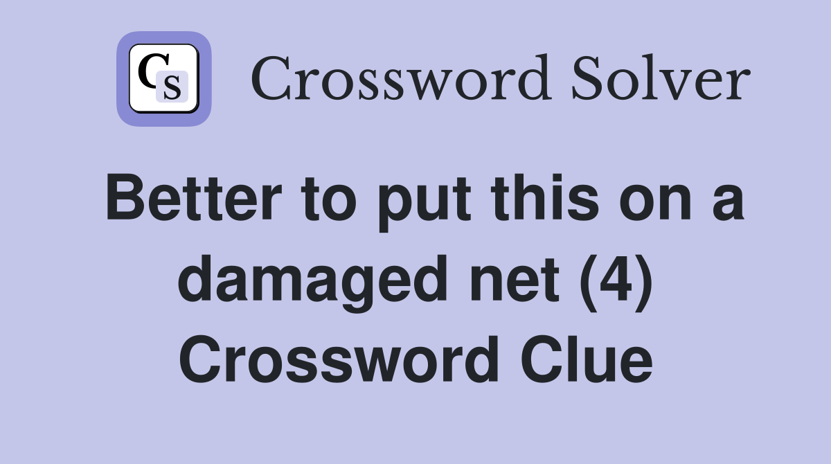 Better to put this on a damaged net (4) Crossword Clue