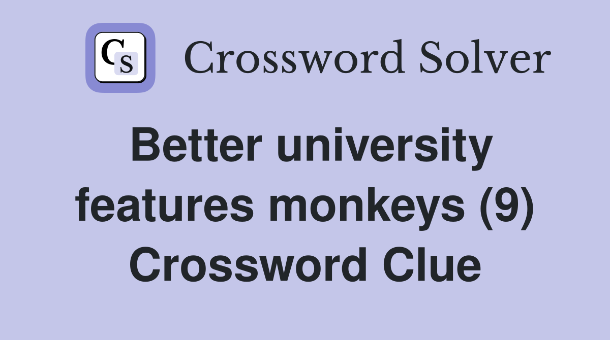 Better university features monkeys (9) Crossword Clue