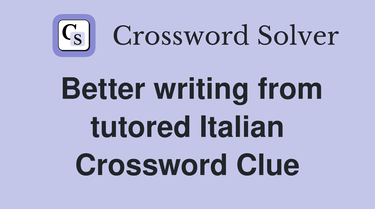Better writing from tutored Italian Crossword Clue