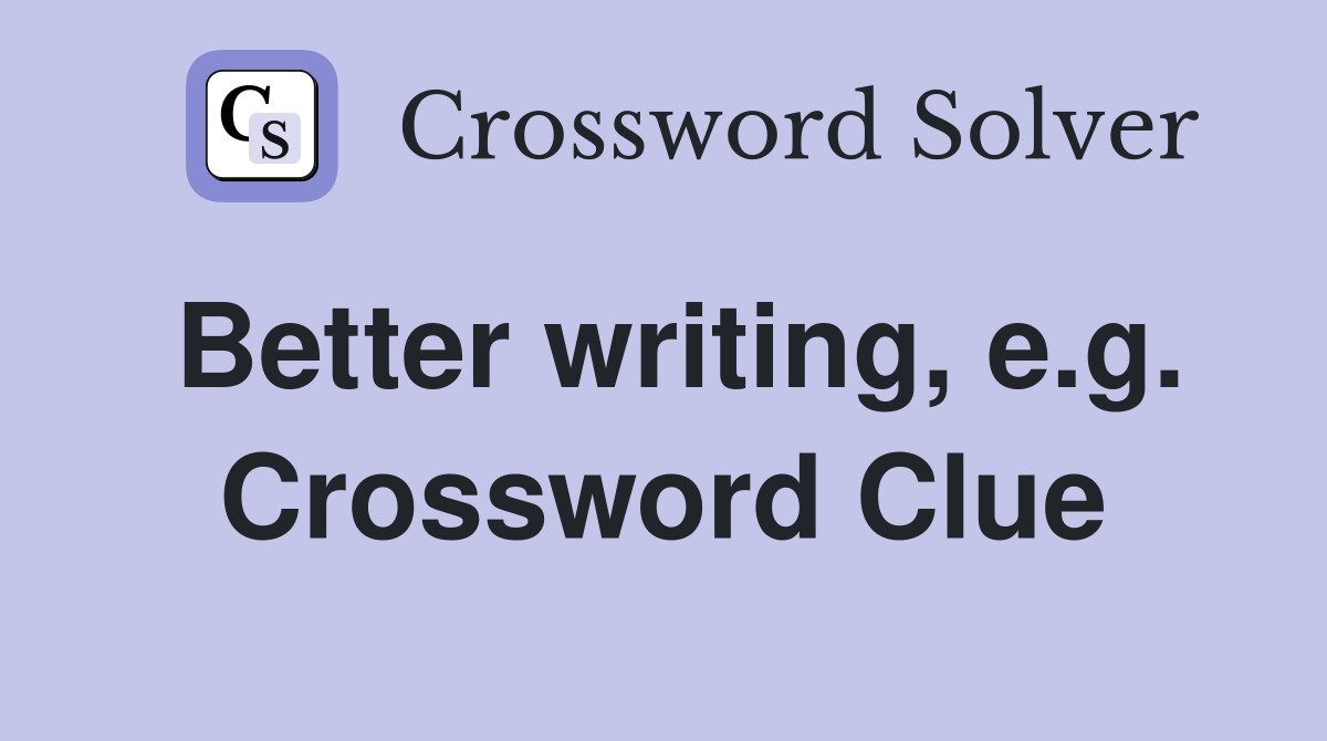 Better writing, e.g. Crossword Clue