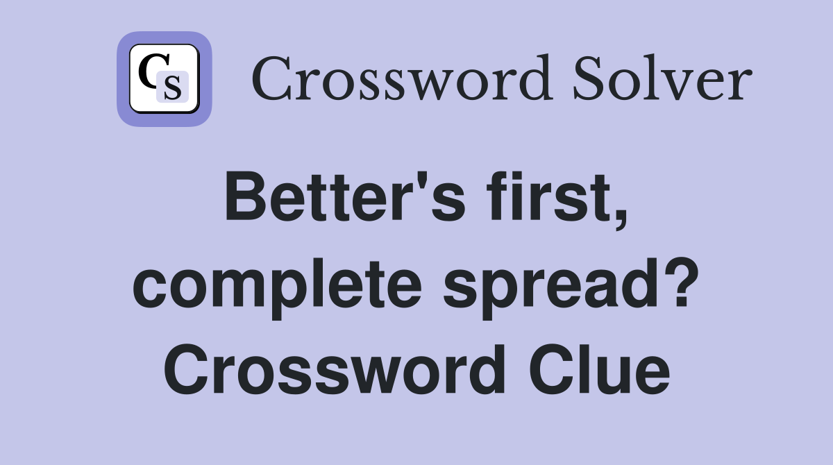 Better's first, complete spread? Crossword Clue