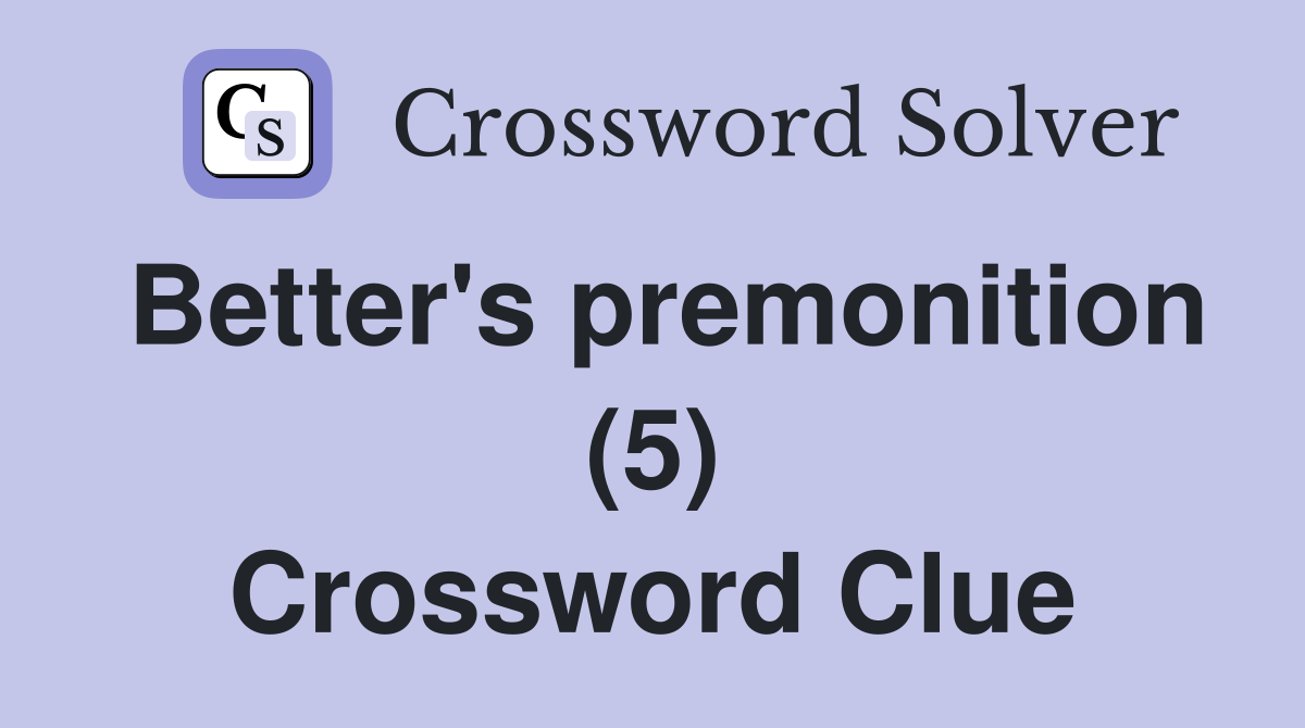 Better's premonition (5) Crossword Clue