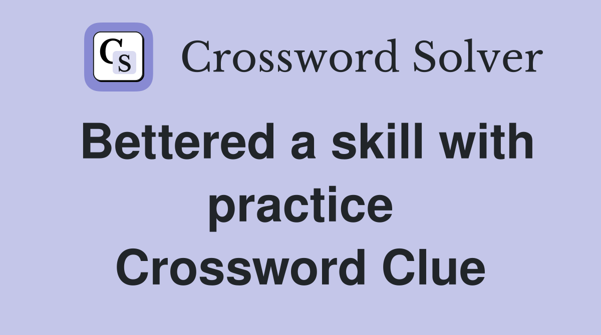Bettered a skill with practice Crossword Clue