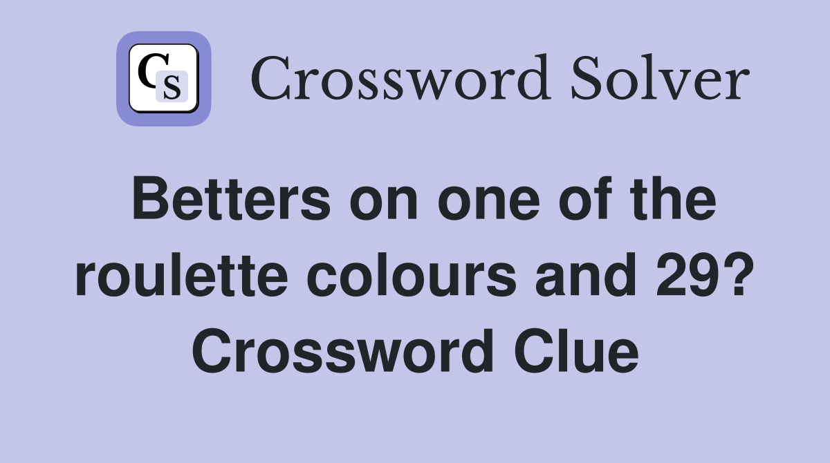 Betters on one of the roulette colours and 29? Crossword Clue