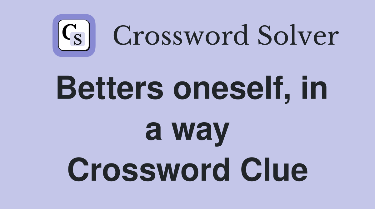 Betters oneself, in a way Crossword Clue