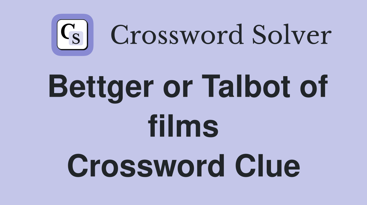 Bettger or Talbot of films Crossword Clue