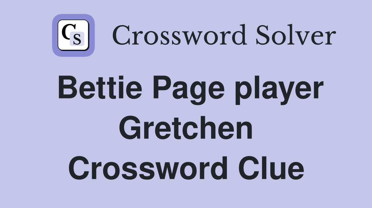 Bettie Page player Gretchen Crossword Clue