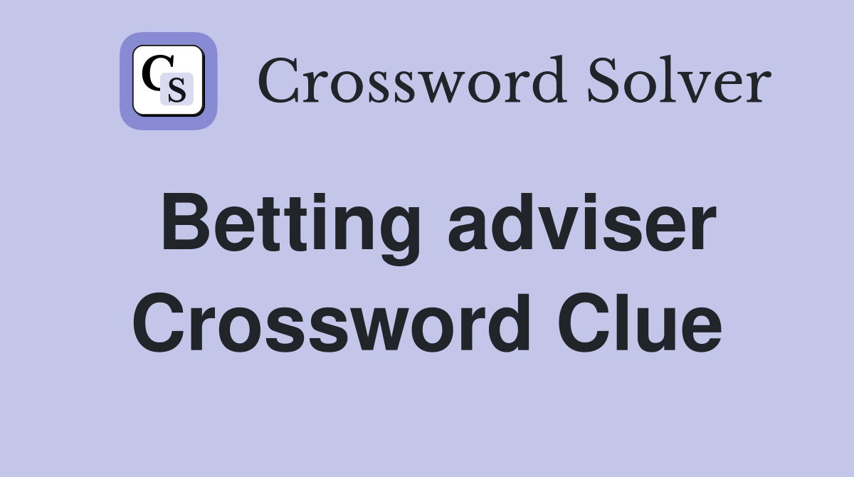 Betting adviser Crossword Clue