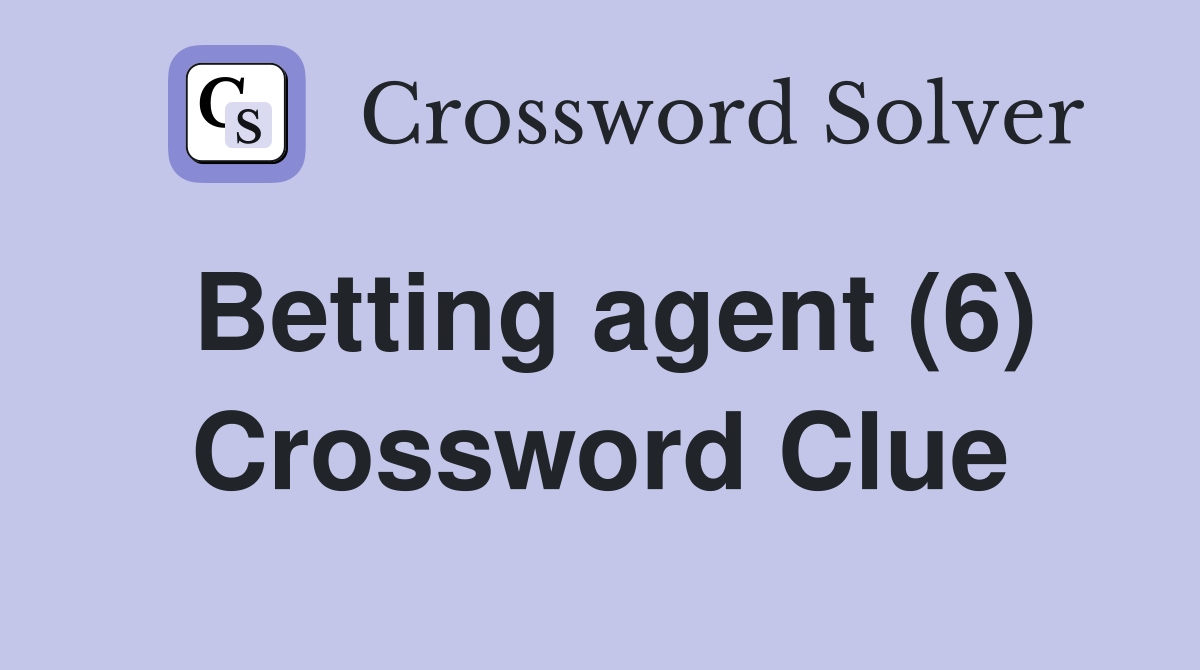 Betting agent (6) Crossword Clue
