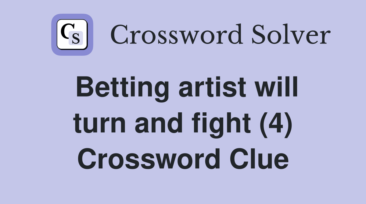 Betting artist will turn and fight (4) Crossword Clue