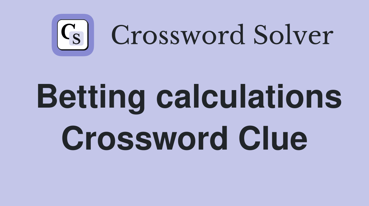 Betting calculations Crossword Clue