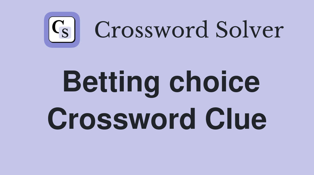 Betting choice Crossword Clue