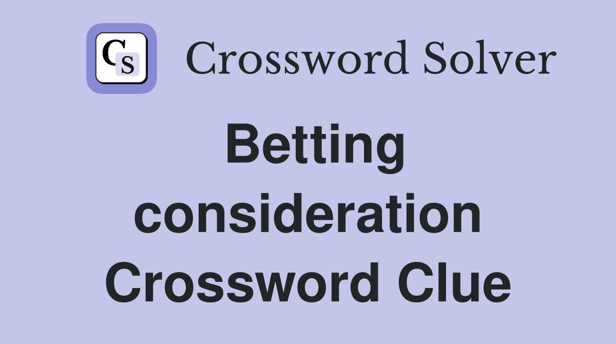 Betting consideration Crossword Clue