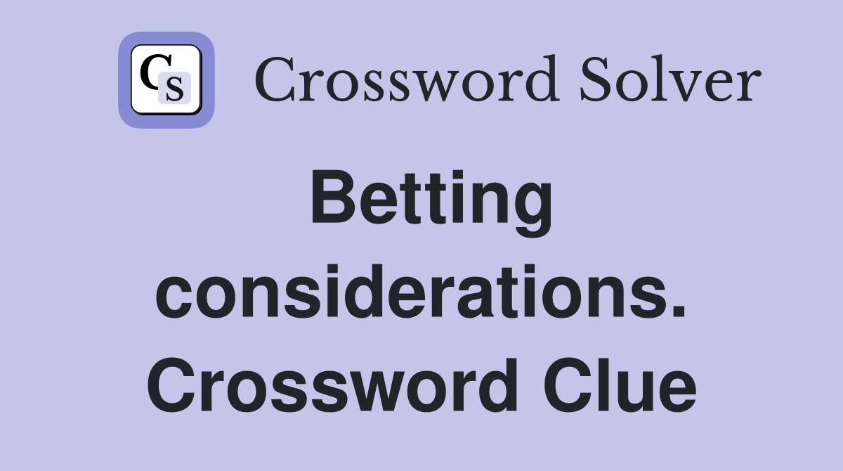 Betting considerations. Crossword Clue