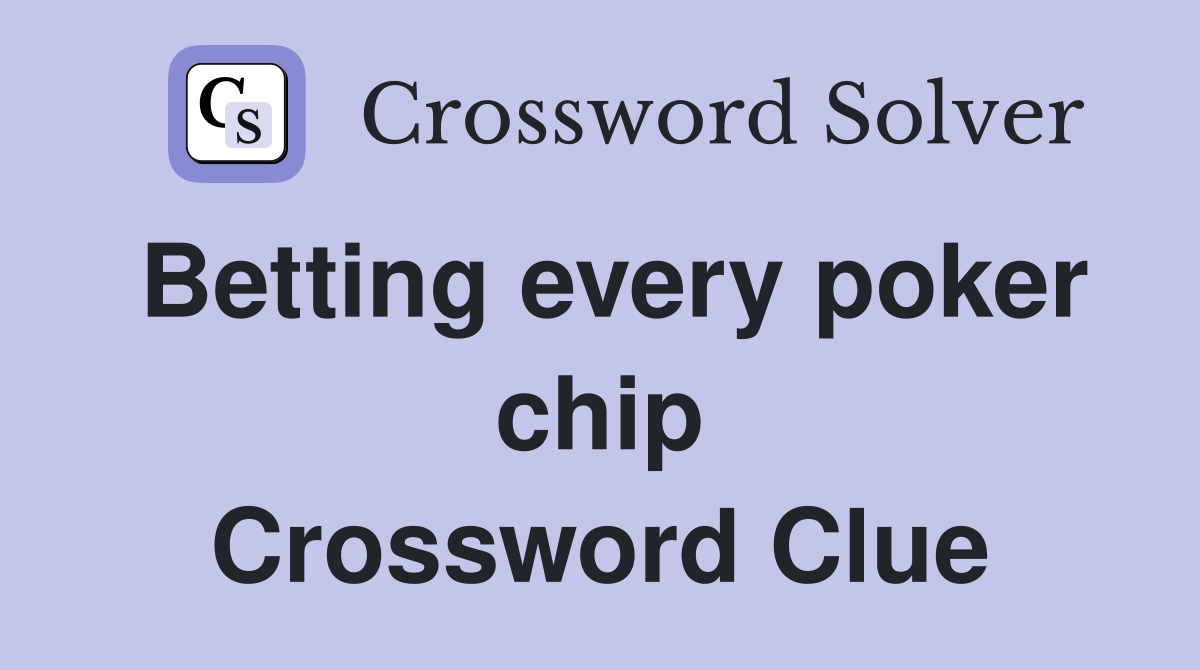 Betting every poker chip Crossword Clue