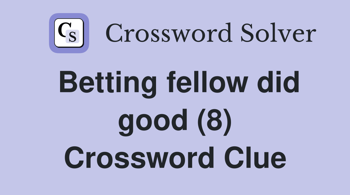 Betting fellow did good (8) Crossword Clue