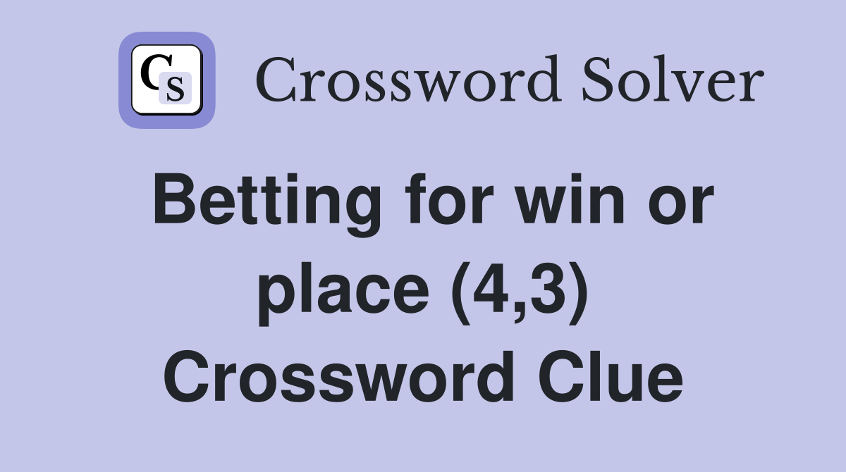 Betting for win or place (4,3) Crossword Clue
