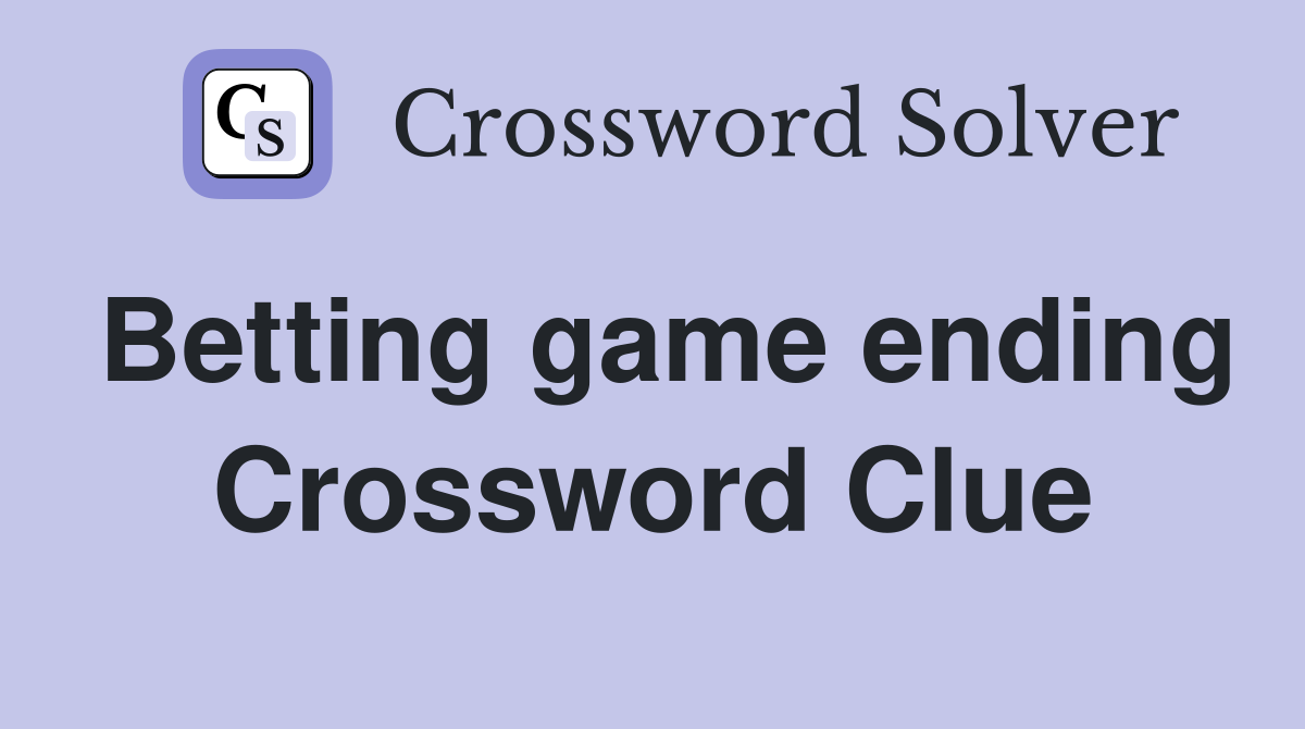 Betting game ending Crossword Clue