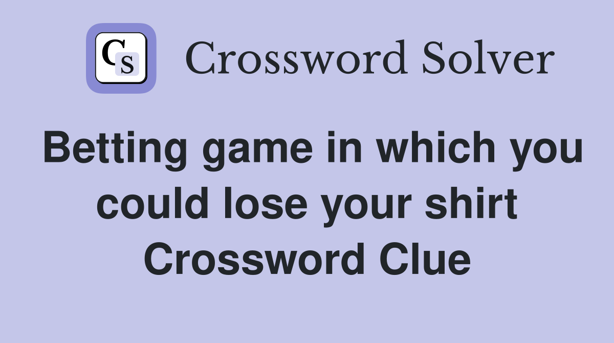 Betting game in which you could lose your shirt Crossword Clue