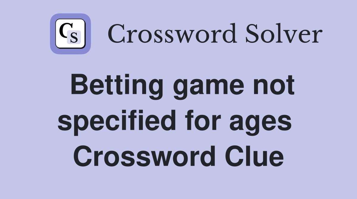 Betting game not specified for ages  Crossword Clue