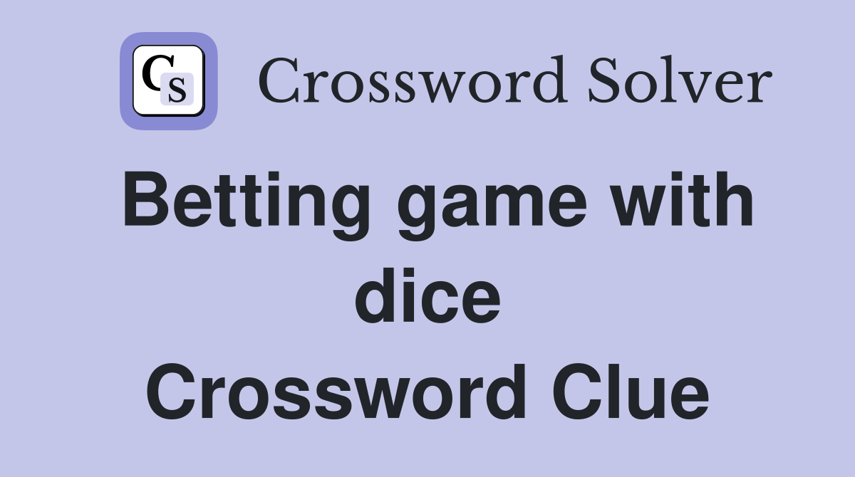 Betting game with dice Crossword Clue
