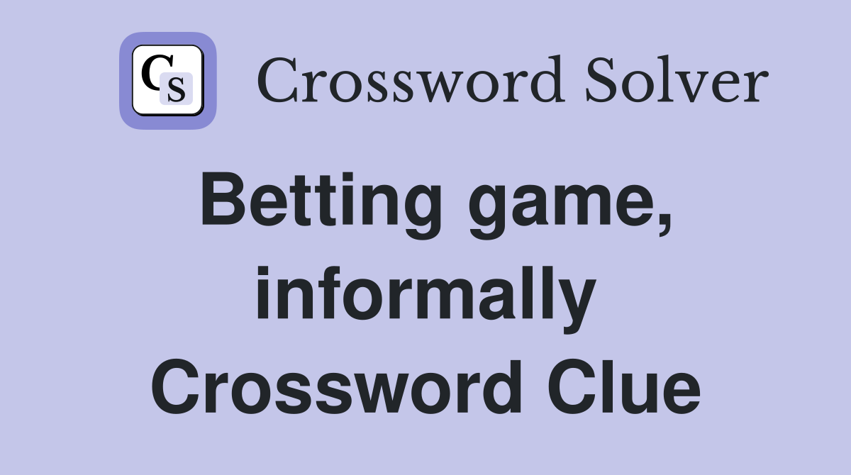 Betting game, informally Crossword Clue
