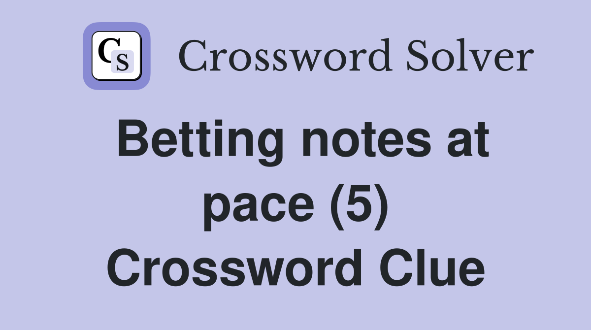 Betting notes at pace (5) Crossword Clue