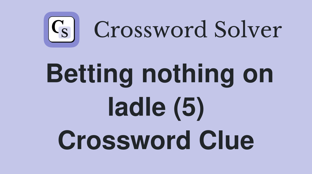 Betting nothing on ladle (5) Crossword Clue