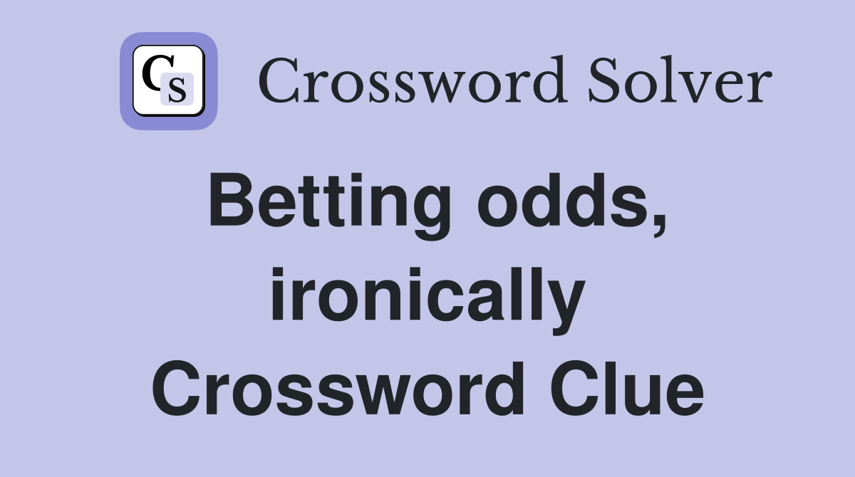Betting odds, ironically Crossword Clue