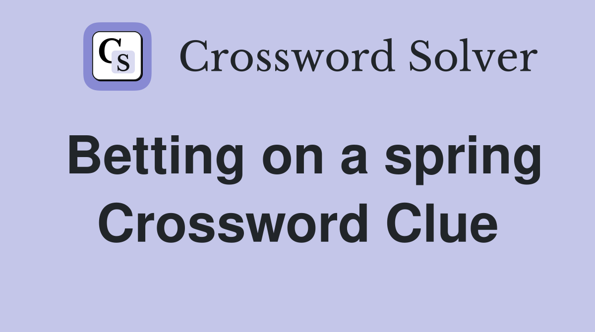 Betting on a spring Crossword Clue