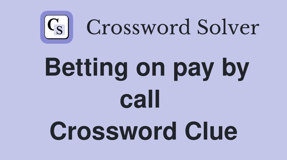 Betting on pay by call  Crossword Clue