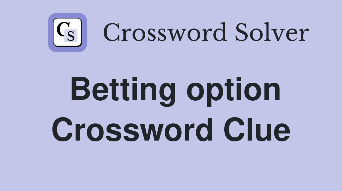 Betting option Crossword Clue