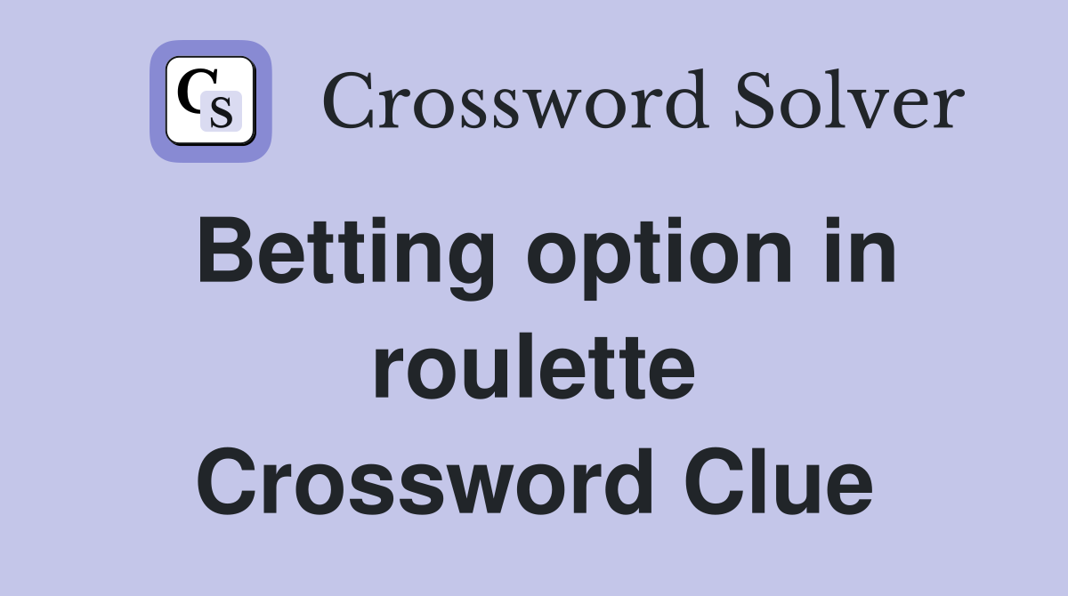 Betting option in roulette Crossword Clue