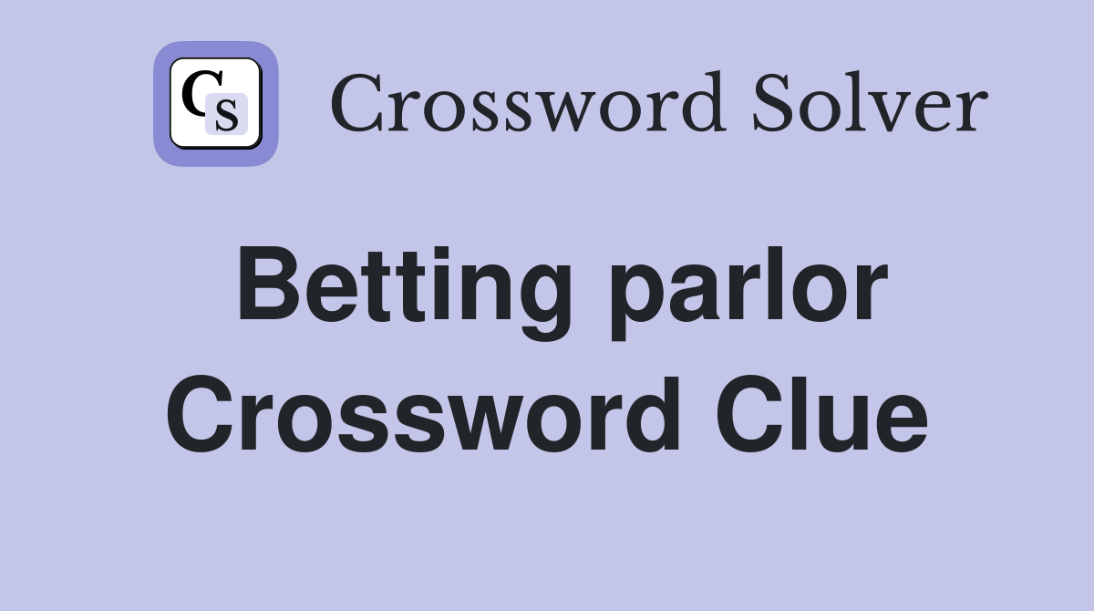 Betting parlor Crossword Clue