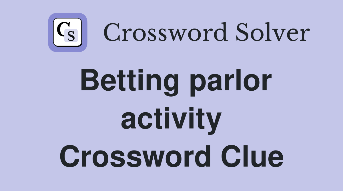 Betting parlor activity Crossword Clue