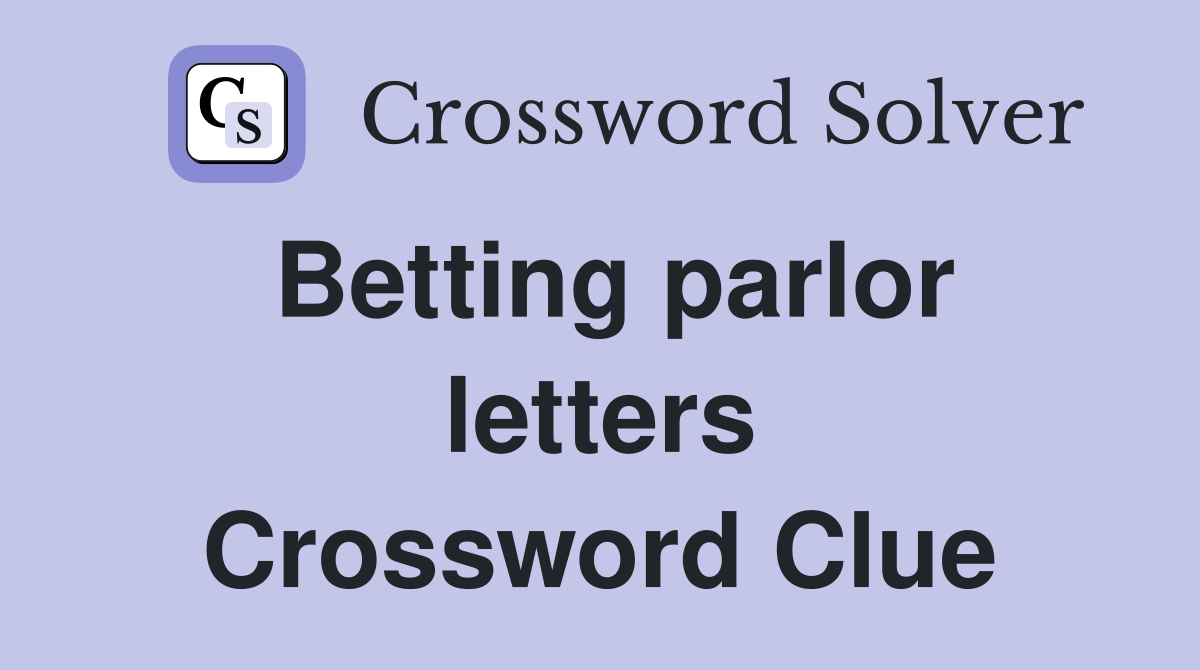 Betting parlor letters Crossword Clue